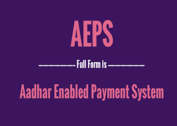 AEPS Full Form – Everything You Need To Know About The Full Form Of AEPS