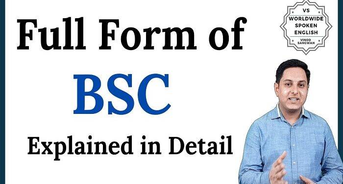 BSC Long Form – All You Need To Know About The Long Form Of BSC